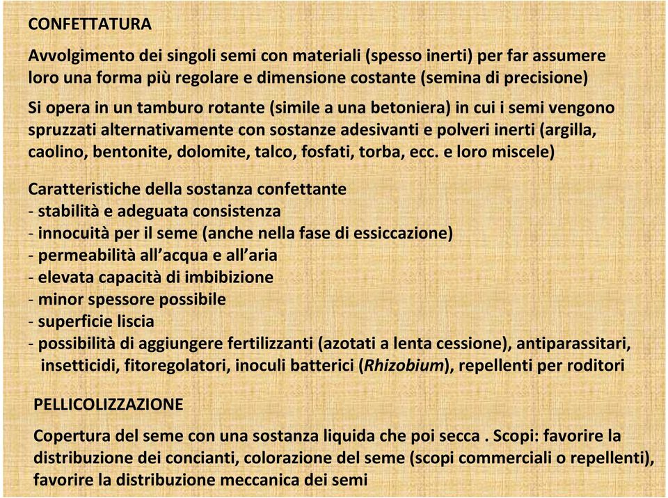 e loro miscele) Caratteristiche della sostanza confettante - stabilità e adeguata consistenza - innocuità per il seme (anche nella fase di essiccazione) - permeabilità all acqua e all aria - elevata