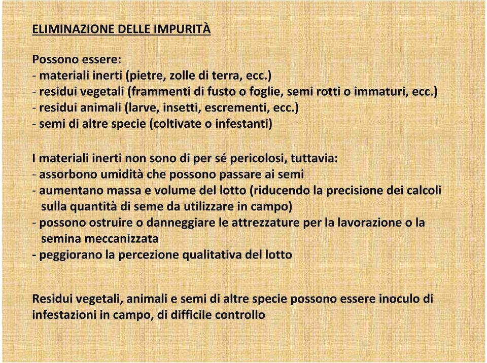 ) - semi di altre specie (coltivate o infestanti) I materiali inerti non sono di per sé pericolosi, tuttavia: - assorbono umidità che possono passare ai semi - aumentano massa e volume del