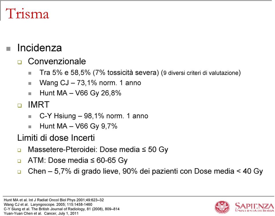 1 anno Hunt MA V66 Gy 9,7% Limiti di dose Incerti Massetere-Pteroidei: Dose media 50 Gy ATM: Dose media 60-65 Gy Chen 5,7% di grado lieve, 90%