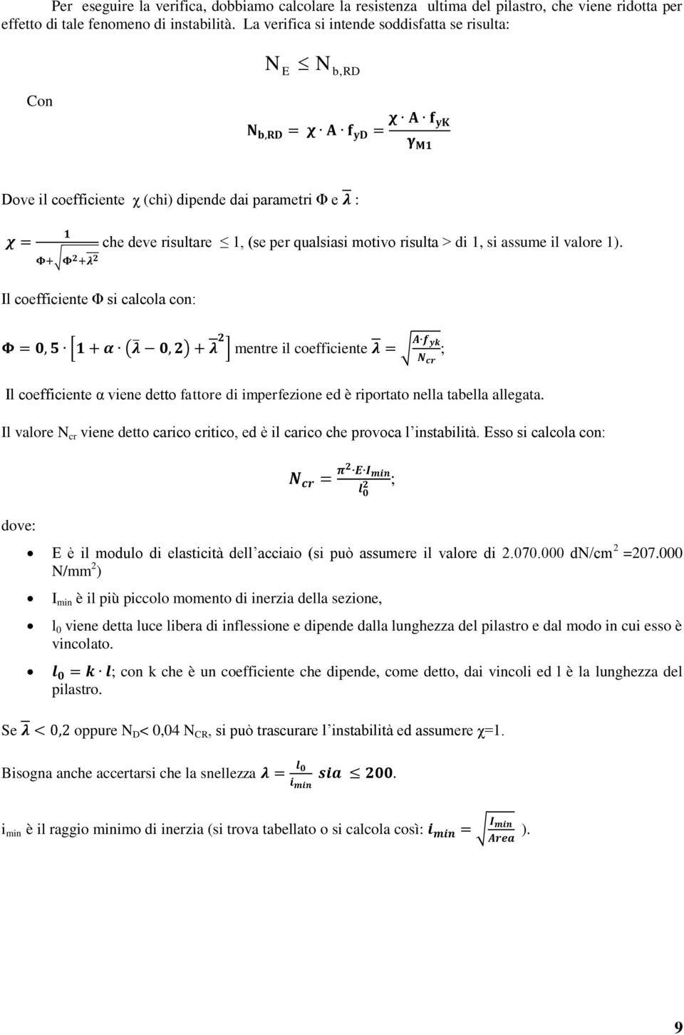 valore 1). Il coefficiente Φ si calcola con: mentre il coefficiente ; Il coefficiente α viene detto fattore di imperfezione ed è riportato nella tabella allegata.