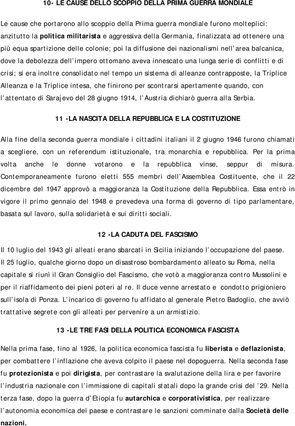 serie di conflitti e di crisi; si era inoltre consolidato nel tempo un sistema di alleanze contrapposte, la Triplice Alleanza e la Triplice intesa, che finirono per scontrarsi apertamente quando, con