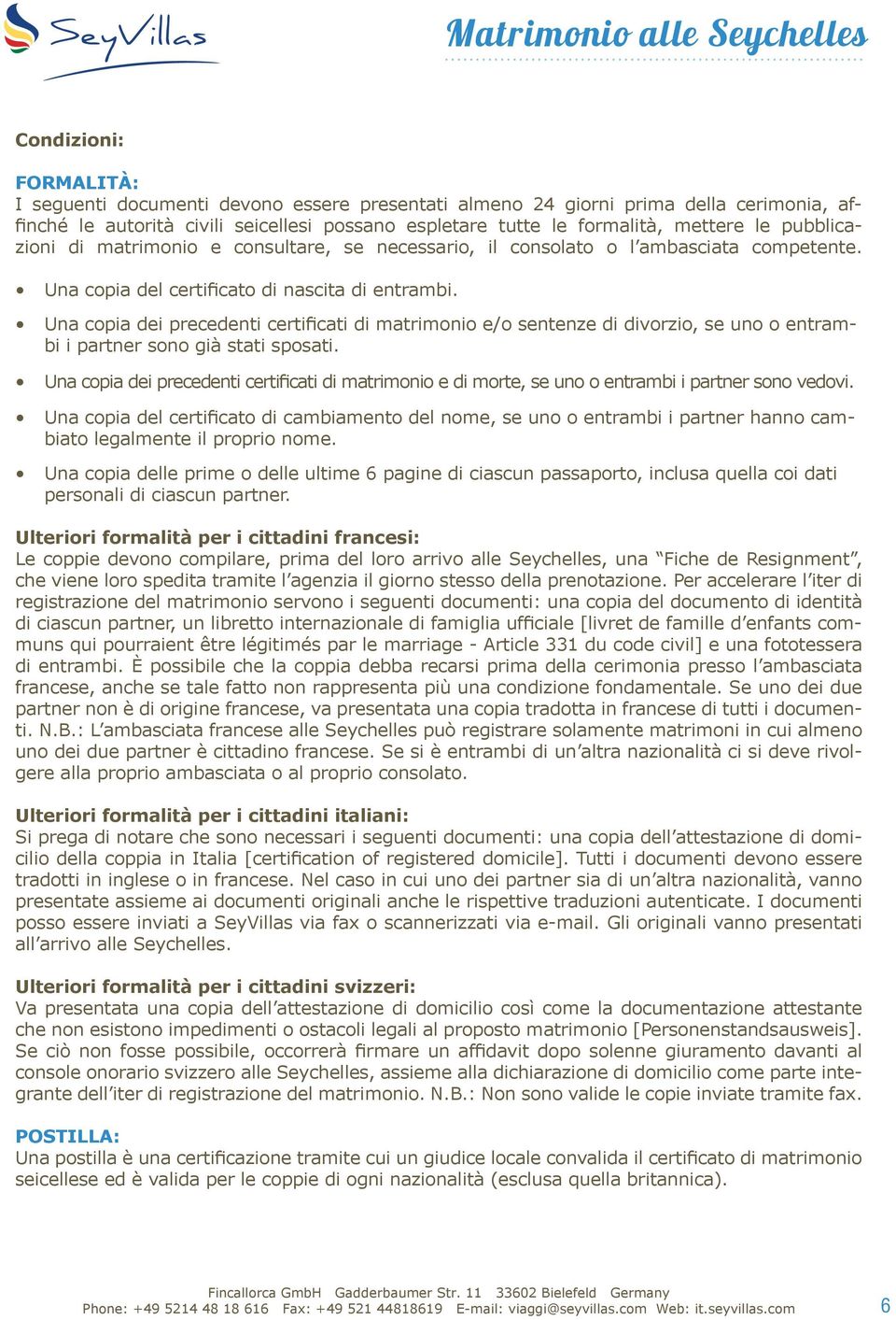 Una copia dei precedenti certificati di matrimonio e/o sentenze di divorzio, se uno o entrambi i partner sono già stati sposati.