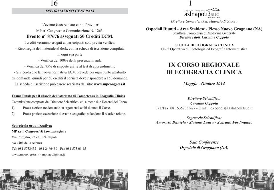 - Verifica del 75% di risposte esatte al test di apprendimento - Si ricorda che la nuova normativa ECM prevede per ogni punto attribuito tre domande, quindi per 50 crediti il corsista deve rispondere