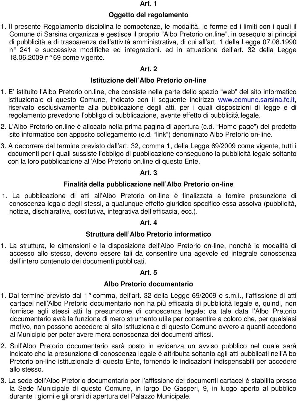 ed i n attuazione dell art. 32 della Legge 18.06.2009 n 69 come vigente. Art. 2 Istituzione dell Albo Pretorio on-line 1. E istituito l Albo Pretorio on.