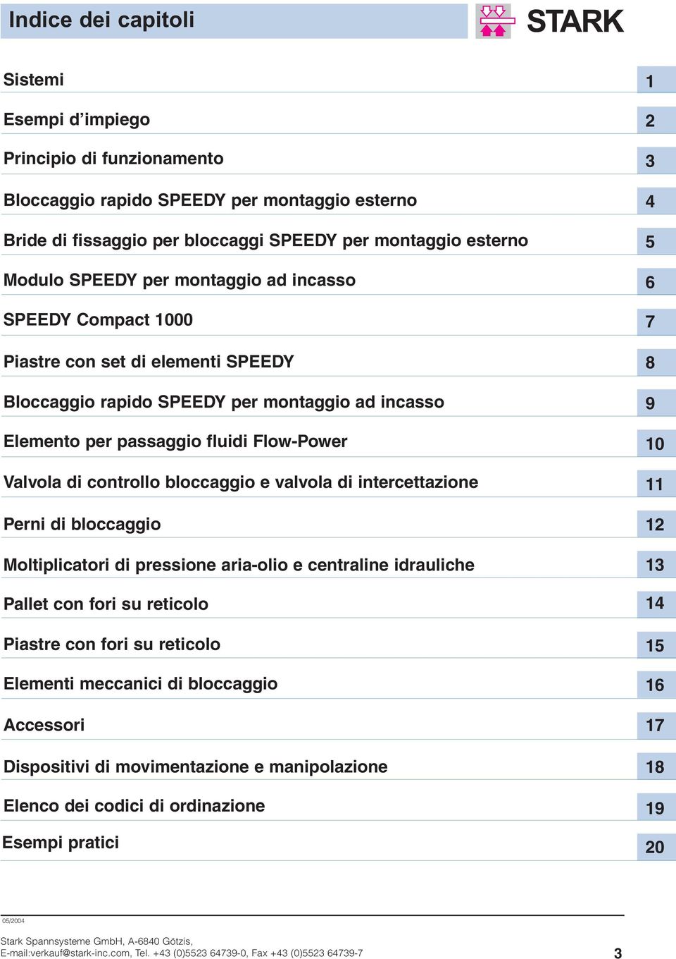 controllo bloccaggio e valvola di intercettazione Perni di bloccaggio Moltiplicatori di pressione aria-olio e centraline idrauliche Pallet con fori su reticolo Piastre con fori su reticolo