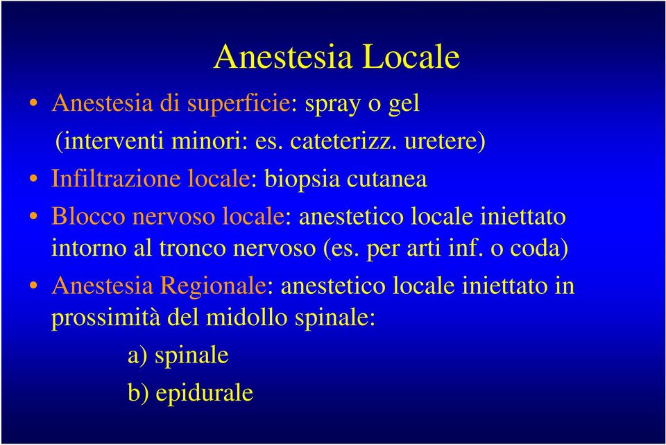 uretere) Infiltrazione locale: biopsia cutanea Blocco nervoso locale: anestetico