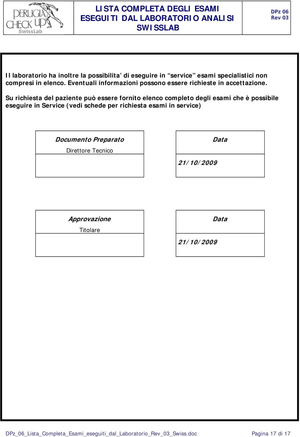 Su richiesta del paziente può essere fornito elenco completo degli esami che è possibile eseguire in Service (vedi schede per