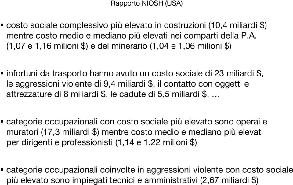 (1,07 e 1,16 milioni $) e del minerario (1,04 e 1,06 milioni $) infortuni da trasporto hanno avuto un costo sociale di 23 miliardi $, le aggressioni violente di 9,4 miliardi $, il contatto