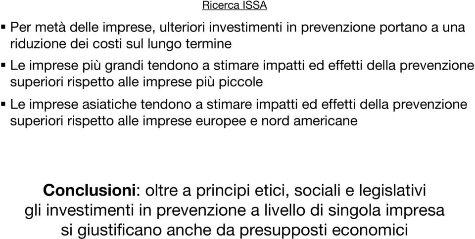 asiatiche tendono a stimare impatti ed effetti della prevenzione superiori rispetto alle imprese europee e nord americane Conclusioni: