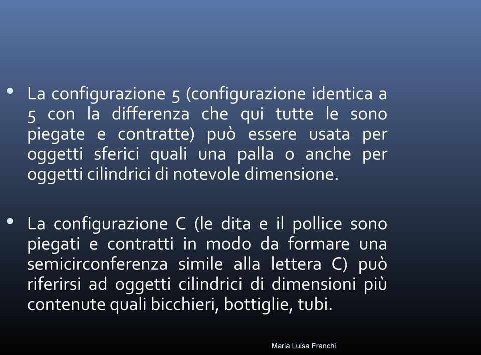 La configurazione C (le dita e il pollice sono piegati e contratti in modo da formare una semicirconferenza