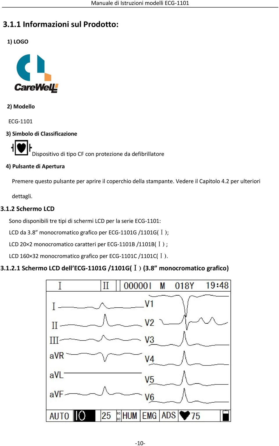 2 Schermo LCD Sono disponibili tre tipi di schermi LCD per la serie ECG-1101: LCD da 3.