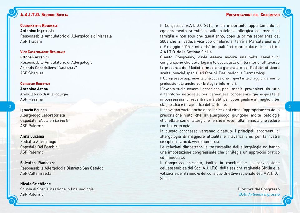 medici di Responsabile Ambulatorio di Allergologia di Marsala famiglia e non solo che quest anno, dopo la prima esperienza del ASP Trapani 2008 che mi vedeva vice coordinatore, si terrà a Marsala