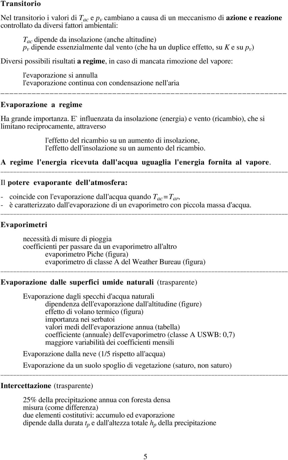 continua con condensazione nell'aria Evaporazione a regime Ha grande importanza.