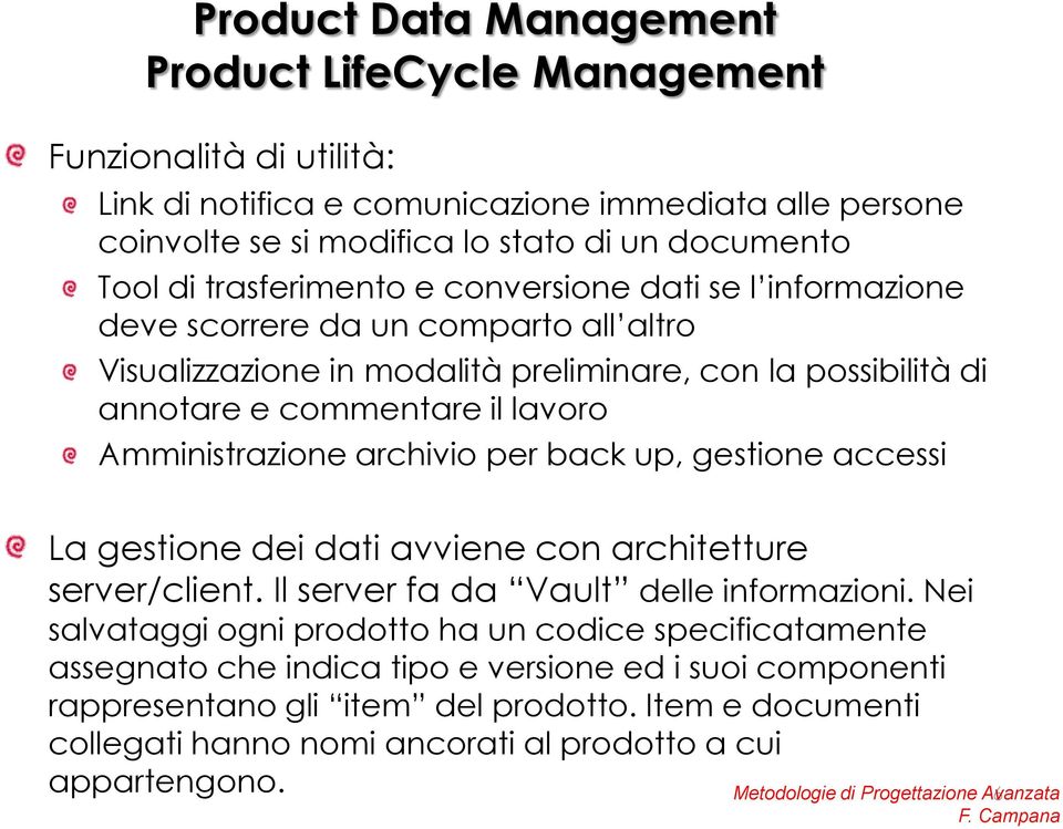 gestione accessi La gestione dei dati avviene con architetture server/client. Il server fa da Vault delle informazioni.