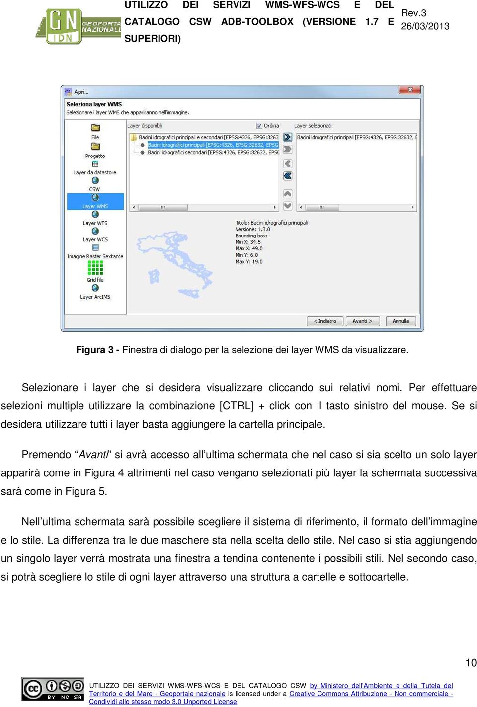 Premendo Avanti si avrà accesso all ultima schermata che nel caso si sia scelto un solo layer apparirà come in Figura 4 altrimenti nel caso vengano selezionati più layer la schermata successiva sarà