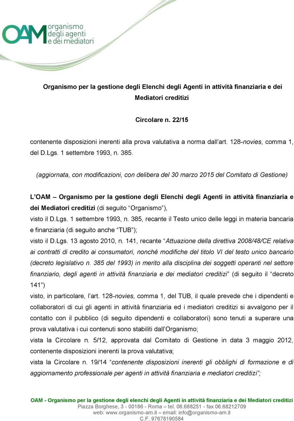 (aggiornata, con modificazioni, con delibera del 30 marzo 2015 del Comitato di Gestione) L OAM Organismo per la gestione degli Elenchi degli Agenti in attività finanziaria e dei Mediatori creditizi