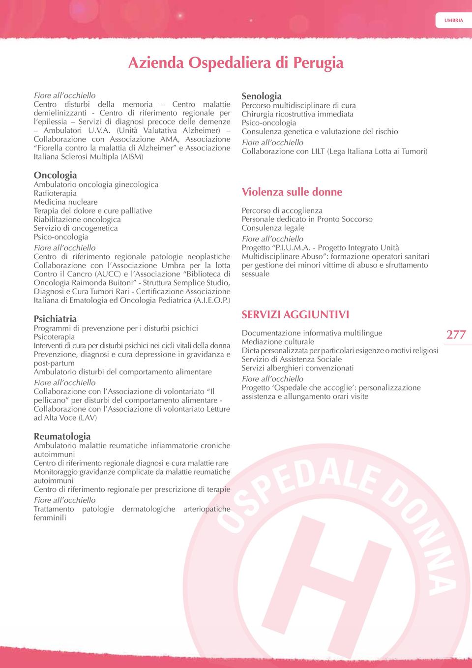 oncologia ginecologica Radioterapia Medicina nucleare Terapia del dolore e cure palliative Riabilitazione oncologica Servizio di oncogenetica Centro di riferimento regionale patologie neoplastiche