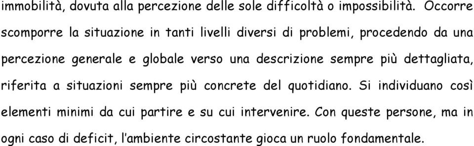 globale verso una descrizione sempre più dettagliata, riferita a situazioni sempre più concrete del quotidiano.