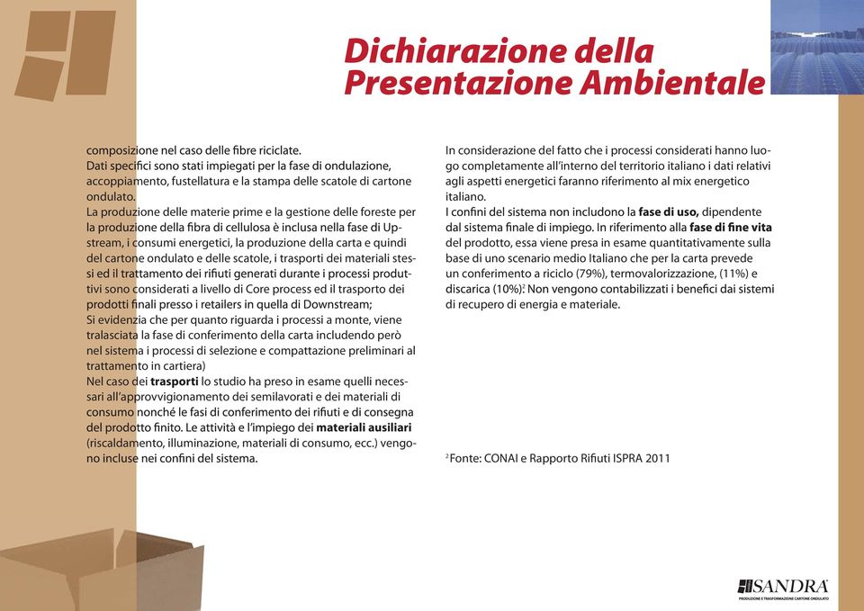 stes- - tivi sono considerati a livello di Core process ed il trasporto dei Si evidenzia che per quanto riguarda i processi a monte, viene tralasciata la fase di conferimento della carta includendo