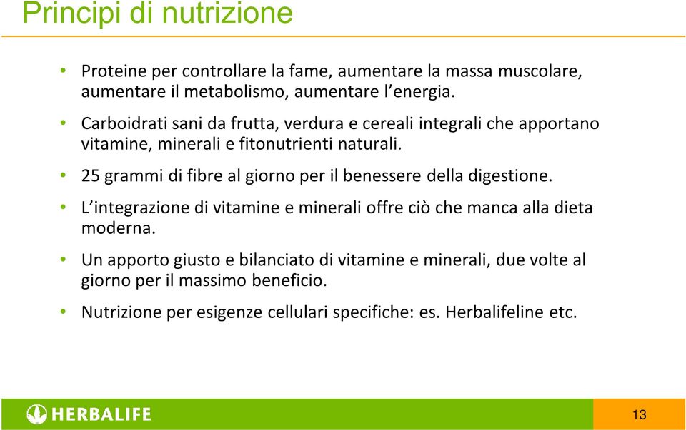 25 grammi di fibre al giorno per il benessere della digestione. L integrazione di vitamine e minerali offre ciò che manca alla dieta moderna.