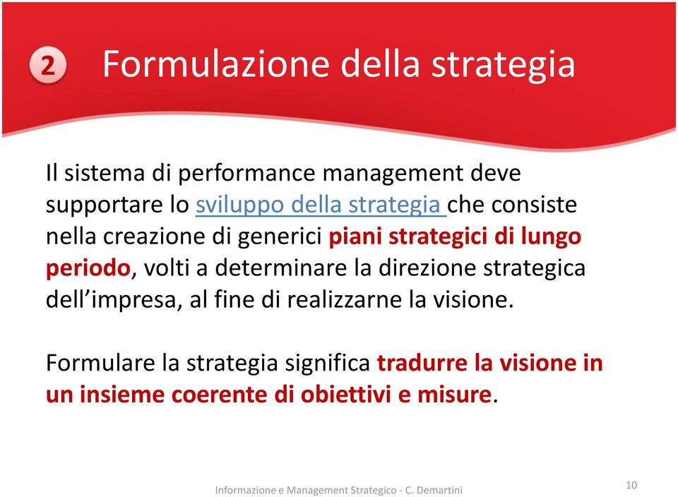 volti a determinare la direzione strategica dell impresa, al fine di realizzarne la visione.