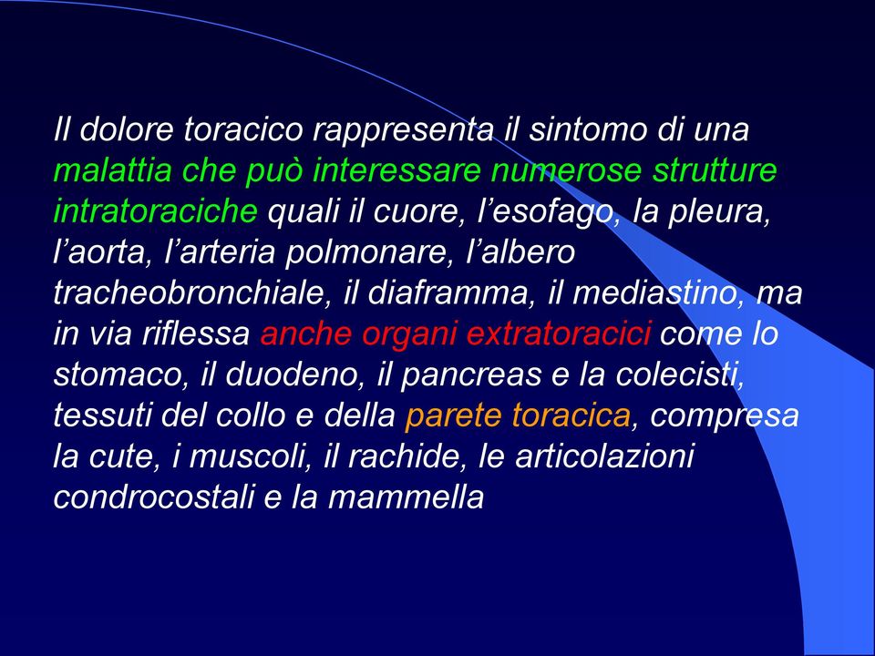 mediastino, ma in via riflessa anche organi extratoracici come lo stomaco, il duodeno, il pancreas e la colecisti,