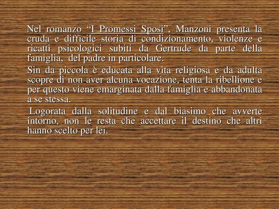 Sin da piccola è educata alla vita religiosa e da adulta scopre di non aver alcuna vocazione, tenta la ribellione e per questo