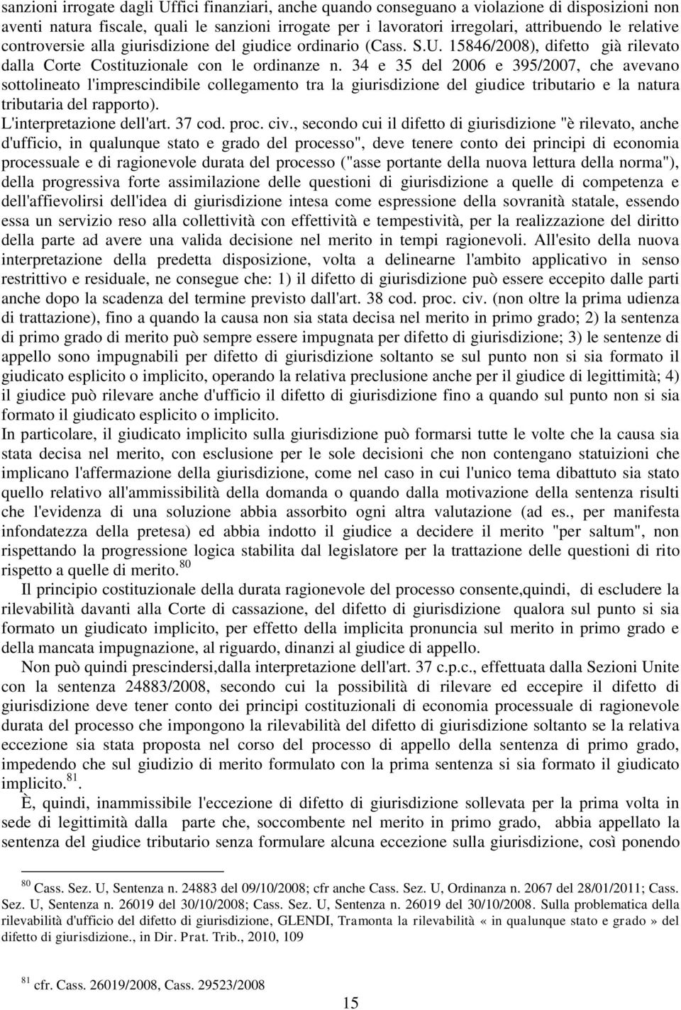 34 e 35 del 2006 e 395/2007, che avevano sottolineato l'imprescindibile collegamento tra la giurisdizione del giudice tributario e la natura tributaria del rapporto). L'interpretazione dell'art.