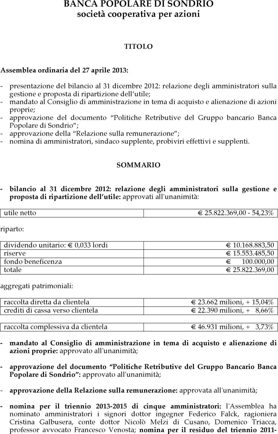 bancario Banca Popolare di Sondrio ; - approvazione della Relazione sulla remunerazione ; - nomina di amministratori, sindaco supplente, probiviri effettivi e supplenti.