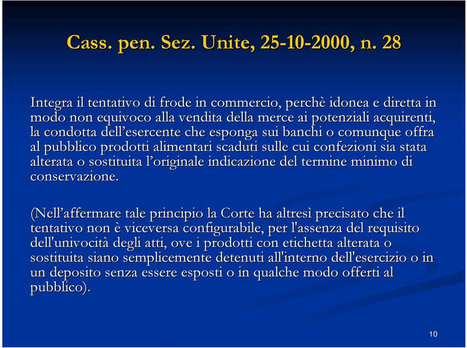 sui banchi o comunque offra al pubblico prodotti alimentari scaduti sulle cui confezioni sia stata alterata o sostituita l originale l indicazione del termine minimo di conservazione.