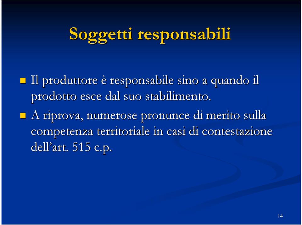 A riprova, numerose pronunce di merito sulla