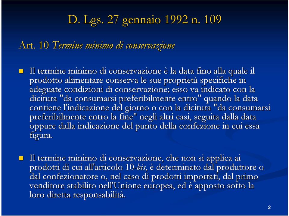 esso va indicato con la dicitura "da consumarsi preferibilmente entro" quando la data contiene l'indicazione del giorno o con la dicitura "da consumarsi si preferibilmente entro la fine" negli altri