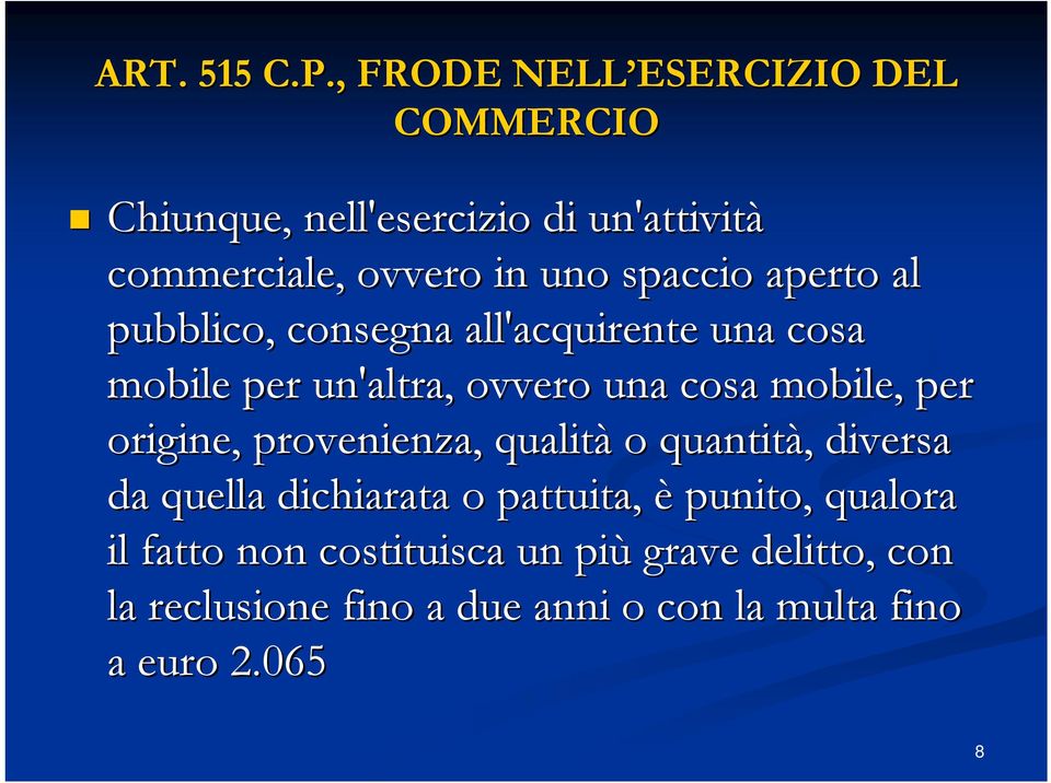 spaccio aperto al pubblico, consegna all'acquirente una cosa mobile per un'altra, ovvero una cosa mobile, per