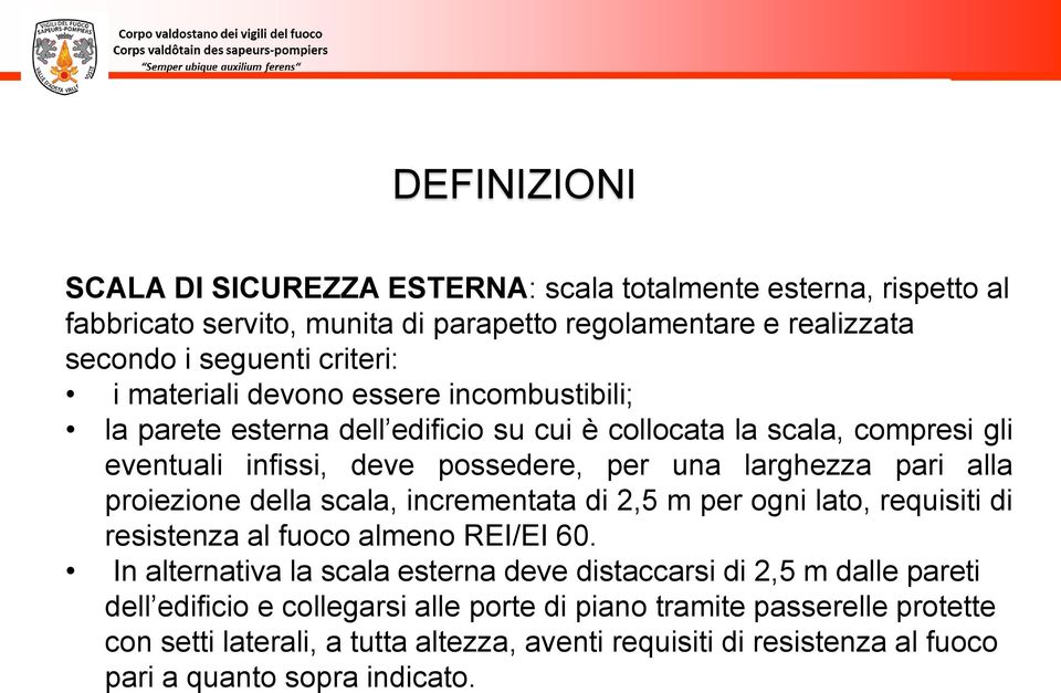 proiezione della scala, incrementata di 2,5 m per ogni lato, requisiti di resistenza al fuoco almeno REI/EI 60.