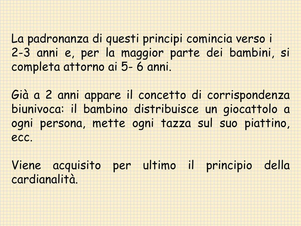 Già a 2 anni appare il concetto di corrispondenza biunivoca: il bambino distribuisce