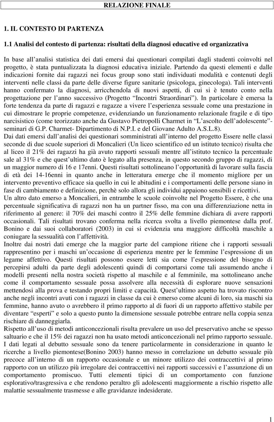 è stata puntualizzata la diagnosi educativa iniziale.