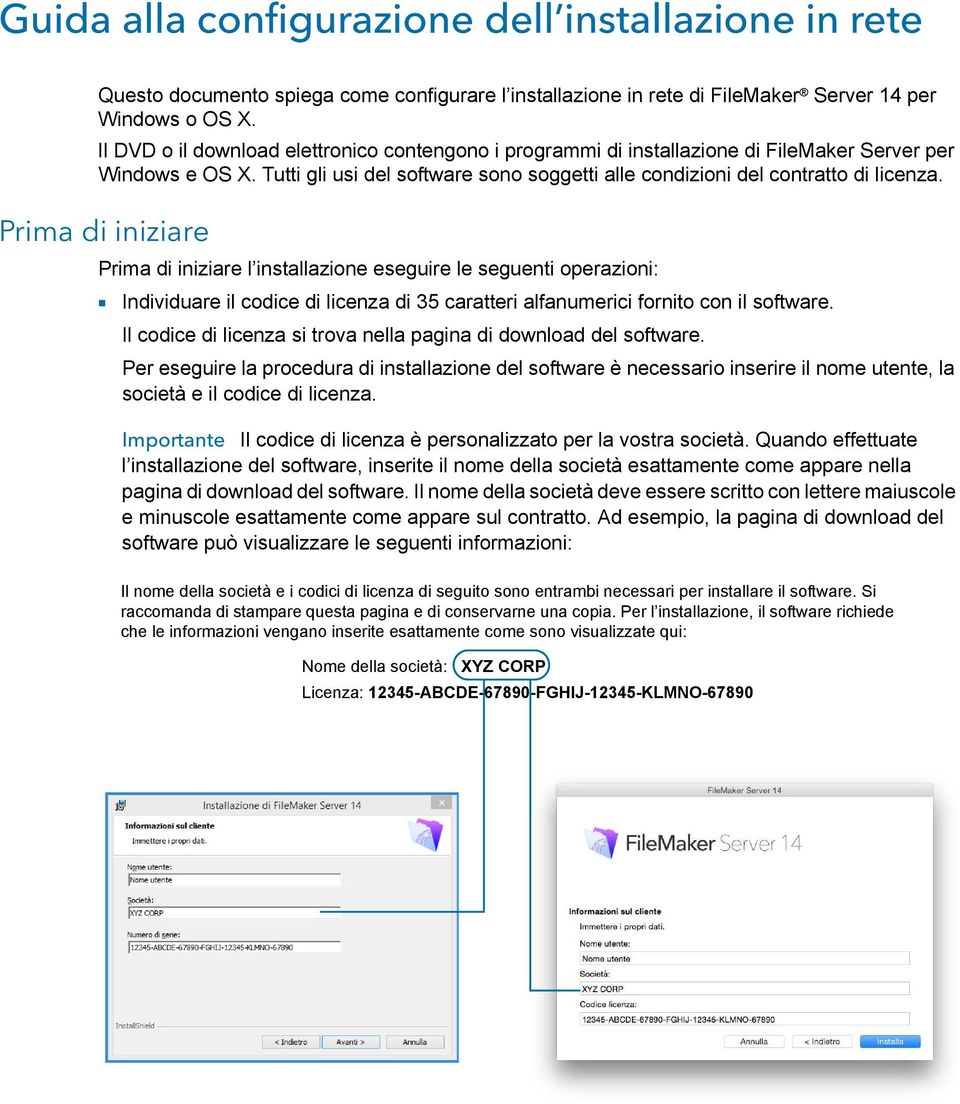 Prima di iniziare Prima di iniziare l installazione eseguire le seguenti operazioni: 1 Individuare il codice di licenza di 35 caratteri alfanumerici fornito con il software.