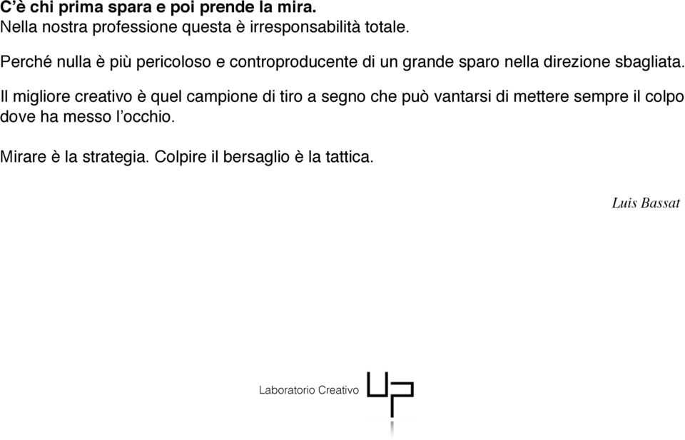 Il migliore creativo è quel campione di tiro a segno che può vantarsi di mettere sempre il colpo dove