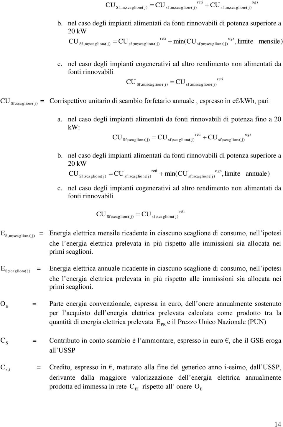 nel caso degli impianti cogenerativi ad altro rendimento non alimentati da fonti rinnovabili reti U Sf, m; scaglione( U sf ; m; scaglione( U = orrispettivo unitario di scambio forfetario annuale,