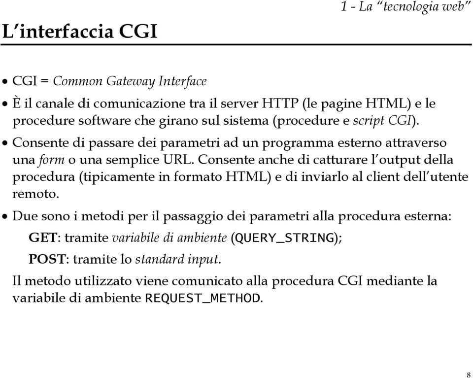 Consente anche di catturare l output della procedura (tipicamente in formato HTML) e di inviarlo al client dell utente remoto.