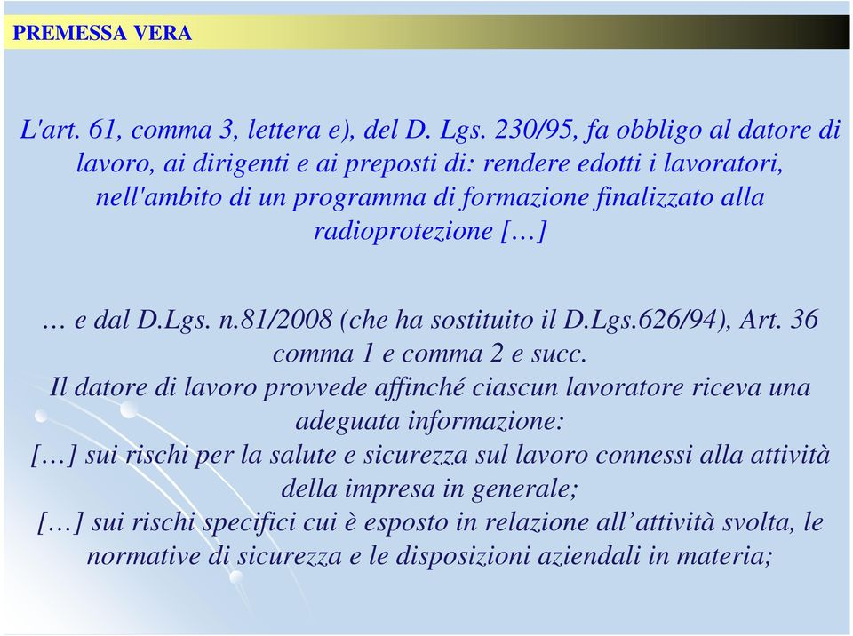 radioprotezione [ ] e dal D.Lgs. n.81/2008 (che ha sostituito il D.Lgs.626/94), Art. 36 comma 1 e comma 2 e succ.