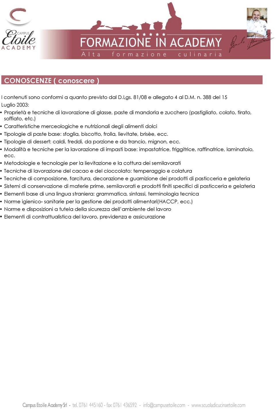 ) Caratteristiche merceologiche e nutrizionali degli alimenti dolci Tipologie di paste base: sfoglia, biscotto, frolla, lievitate, brisèe, ecc.