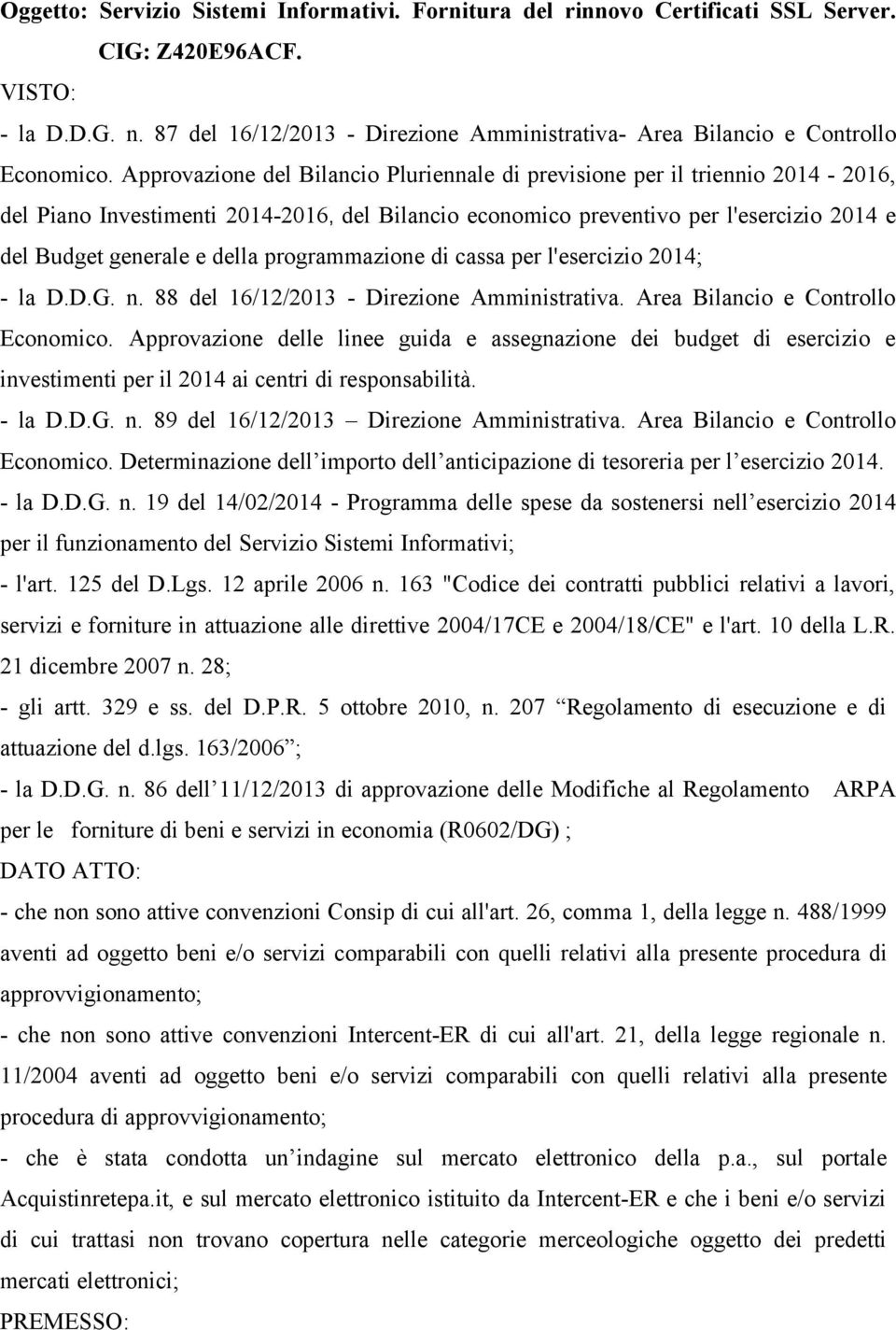 Approvazione del Bilancio Pluriennale di previsione per il triennio 2014-2016, del Piano Investimenti 2014-2016, del Bilancio economico preventivo per l'esercizio 2014 e del Budget generale e della