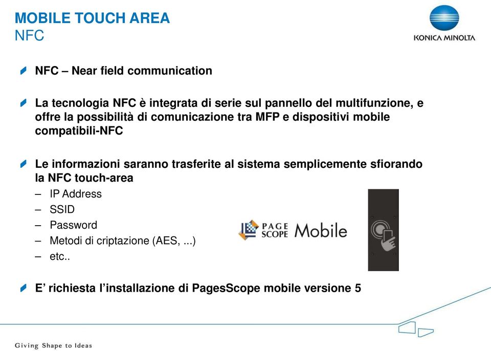 informazioni saranno trasferite al sistema semplicemente sfiorando la NFC touch-area IP Address SSID Password