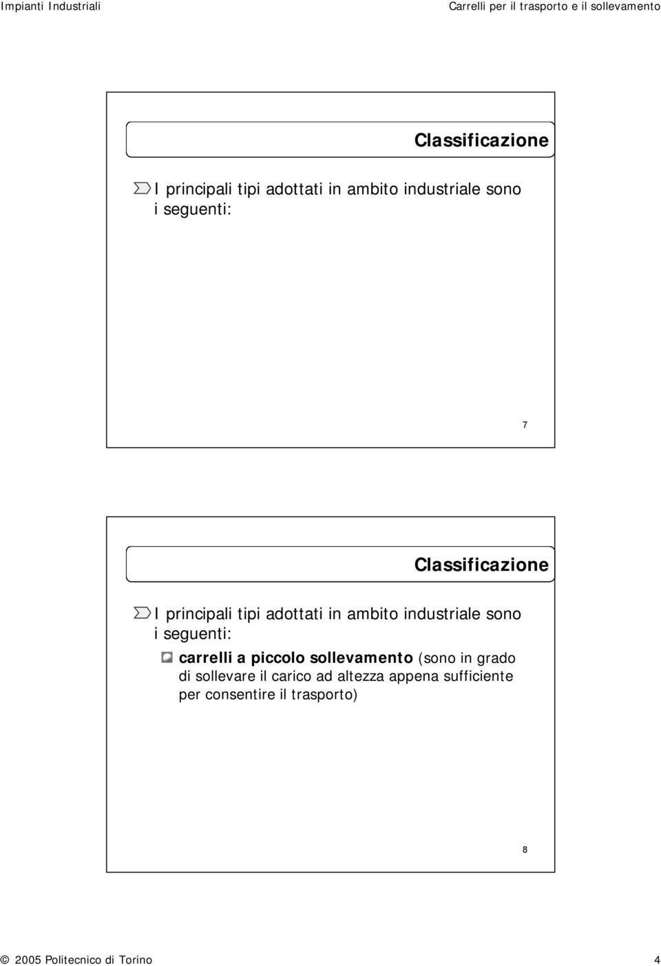 altezza appena sufficiente per consentire il trasporto) 8 2005 Politecnico di