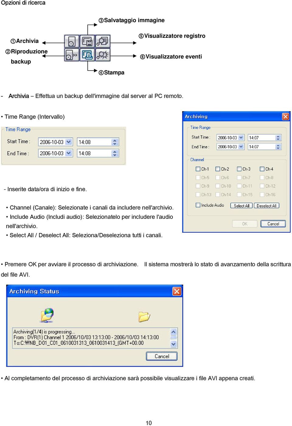 Include Audio (Includi audio): Selezionatelo per includere l'audio nell'archivio. Select All / Deselect All: Seleziona/Deseleziona tutti i canali.