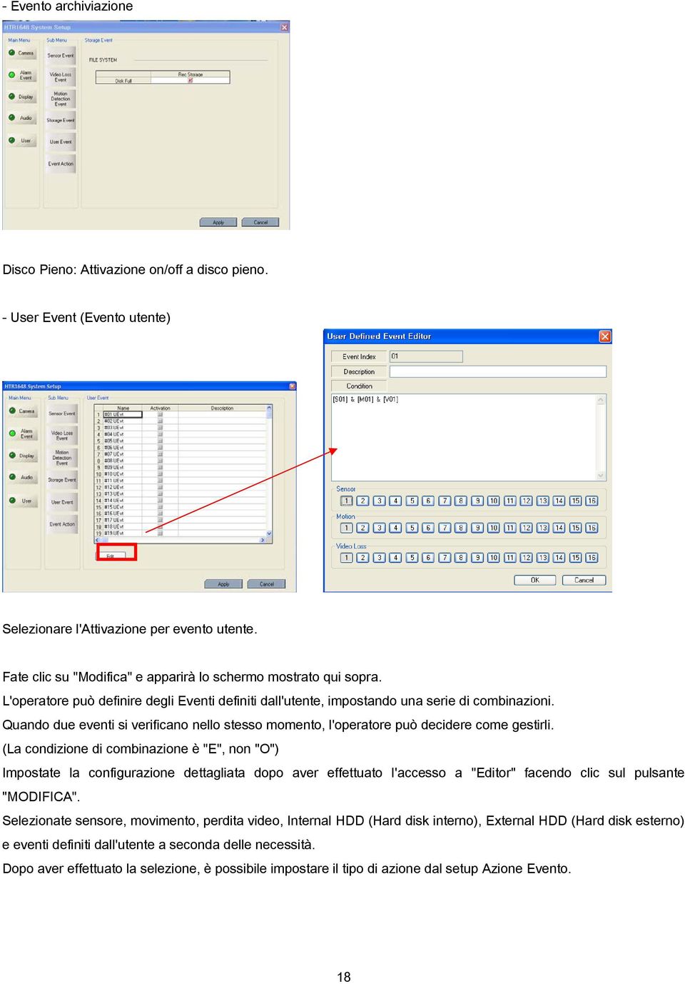 Quando due eventi si verificano nello stesso momento, l'operatore può decidere come gestirli.