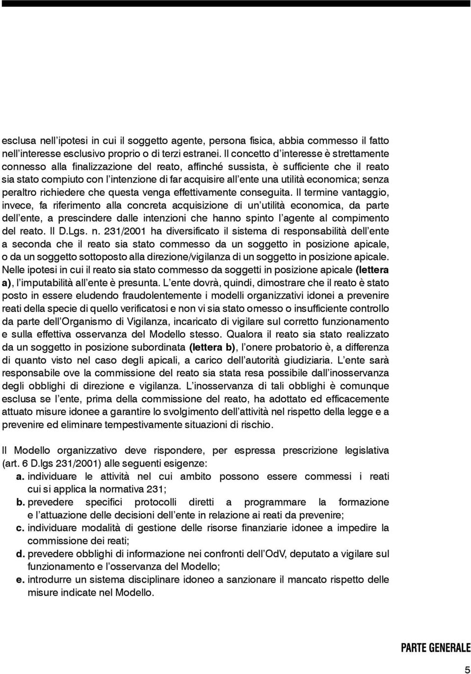 economica; senza peraltro richiedere che questa venga effettivamente conseguita.