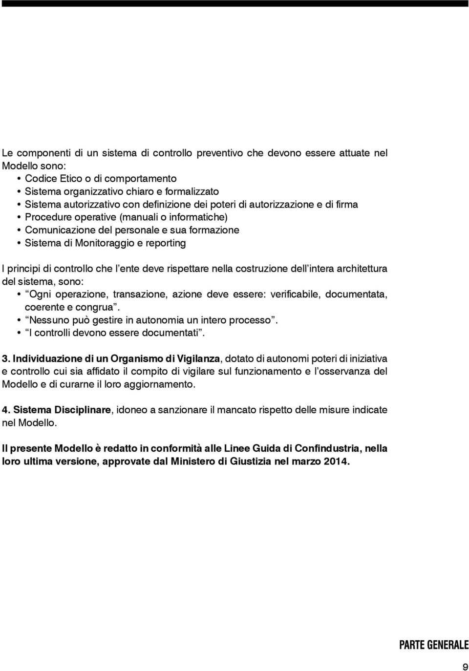 controllo che l ente deve rispettare nella costruzione dell intera architettura del sistema, sono: Ogni operazione, transazione, azione deve essere: verificabile, documentata, coerente e congrua.