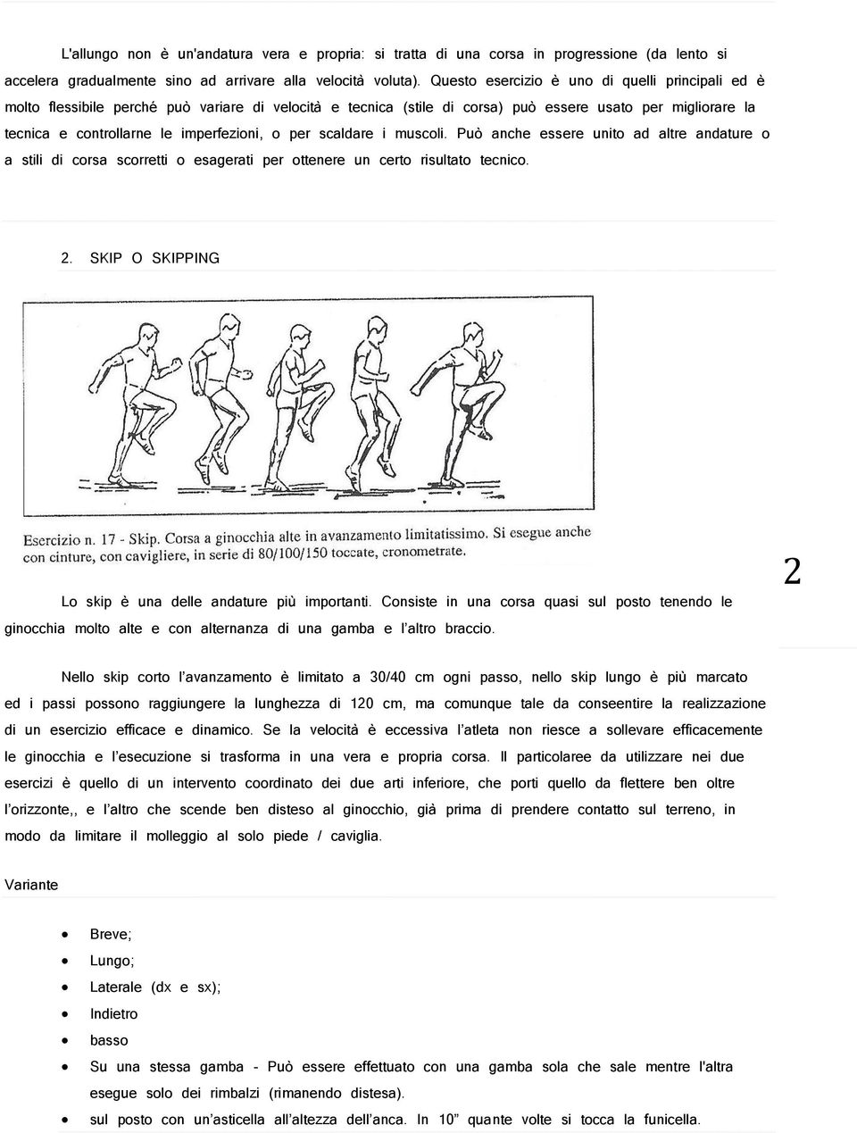 o per scaldare i muscoli. Può anche essere unito ad altre andature o a stili di corsa scorretti o esagerati per ottenere un certo risultato tecnico. 2.